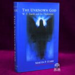 THE UNKNOWN GOD: W.T. Smith and the Thelemites by Martin P. Starr -  Signed First Edition Hardcover