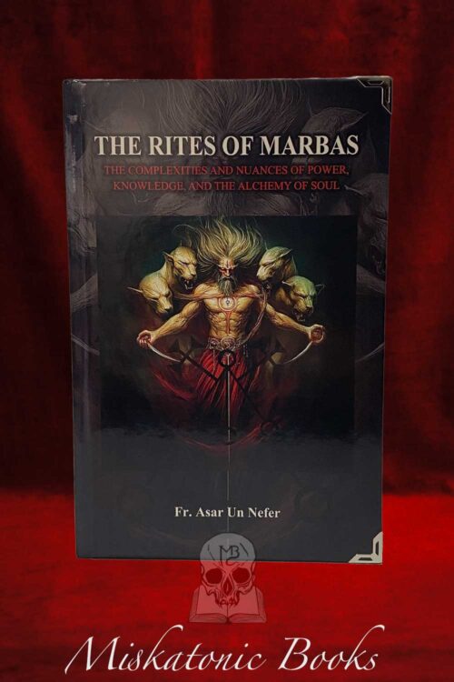 THE RITES OF MARBAS: The Complexities and Nuances of Power, Knowledge, and the Alchemy of Soul by Fr. Asar Un Nefer - Limited Edition Hardcover