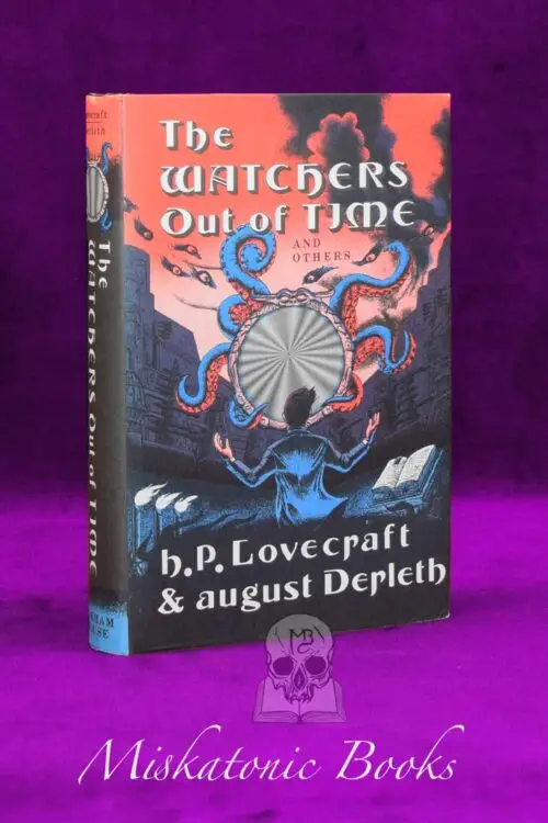 THE WATCHERS OUT OF TIME AND OTHERS by H.P. Lovecraft & August Derleth - First Edition Hardcover