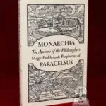 MONARCHIA : THE AURORA OF THE PHILOSOPHERS MAGIC EMBLEMS & PROPHECIES OF PARACELSUS (Limited Edition Hardcover)