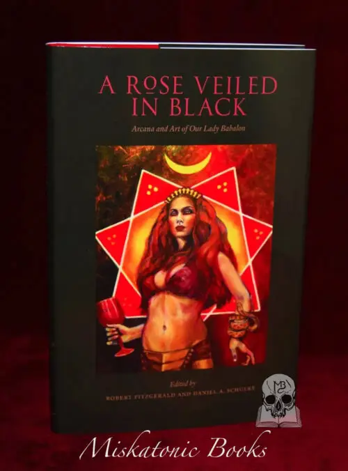 A ROSE VEILED IN BLACK: Arcana and Art of Our Lady of Babalon edited by Robert Fitzgerald and Daniel A. Schulke (First Edition First Printing Hardcover)