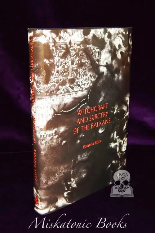 WITCHCRAFT AND SORCERY OF THE BALKANS by Radomir Ristic (Limited Edition Hardcover)