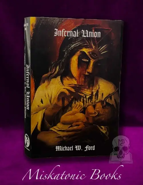 INFERNAL UNION: Sinister Initiation & The Satanic Psalms by Michael W. Ford (Limited Edition Hardcover)