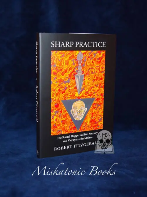 SHARP PRACTICE: The Ritual Dagger in Bön Sorcery and Vajrayana Buddhism by Robert Fitzgerald (Limited Edition Hardcover)