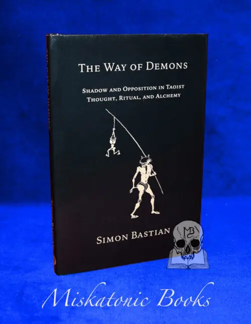 THE WAY OF DEMONS: Shadow and Opposition in Taoist Thought, Ritual and Alchemy by Simon Bastian - Hardcover Edition